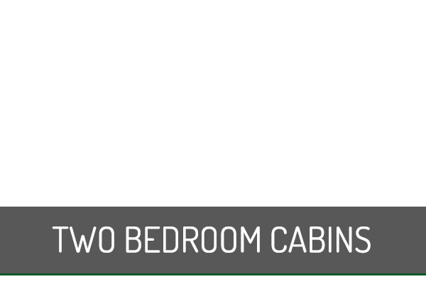 Two Bedroom Cabins